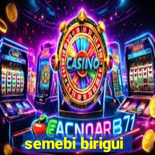 semebi birigui